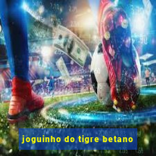 joguinho do tigre betano